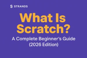 What Is Scratch? A Complete Beginner’s Guide (2026 Edition)